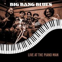 Big Bang Blues - Live at the Piano Man