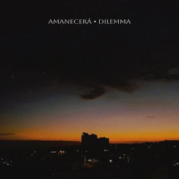 Dilemma - Amanecerá