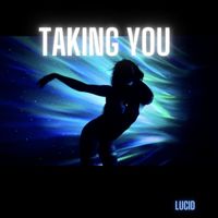 Lucid - Taking You
