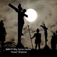 Yousef Shamoun - Good Friday Syriac Hymn
