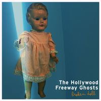 The Hollywood Freeway Ghosts - Broken Doll