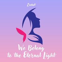 Zschet - We Belong to the Eternal Light