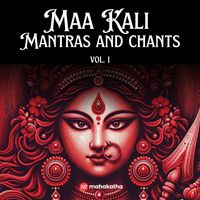 Mahakatha - Maa Kali Mantras and Chants, Vol. 1