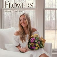 Samantha Ebert - Flowers