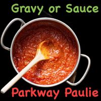 Parkway Paulie - Gravy or Sauce Song