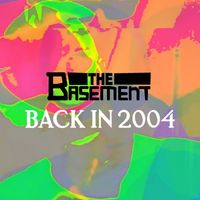 The Basement - Back In 2004