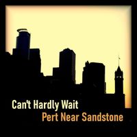 Pert Near Sandstone - Can't Hardly Wait