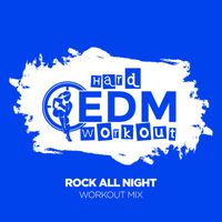 Hard EDM Workout - Rock All Night