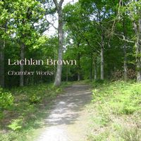 Lachlan Brown - Lachlan Brown Chamber Works