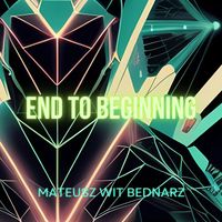 Mateusz Wit Bednarz - End to Beginning
