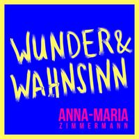 Anna-Maria Zimmermann - Wunder & Wahnsinn