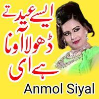 Anmol Sayal - Aise Eid Te Dhole Awna Ay (Explicit)
