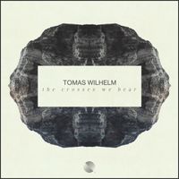 Tomas Wilhelm - The Crosses We Bear