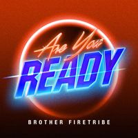 Brother Firetribe - Are You Ready?