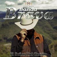 Banda Brava - El Señor Del Cerrito (En Vivo)