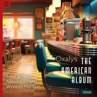 Oxalys - The American Album: Works by John Adams, Aaron Copland & Wynton Marsalis