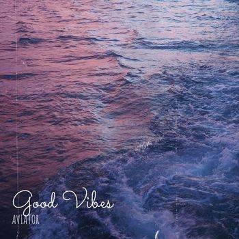 AVIATOR - Good Vibes