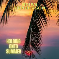 Brian Henderson - Holding onto Summer