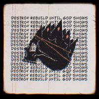 Destroy Rebuild Until God Shows - King I Am (Explicit)