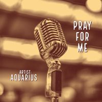 Aquarius - Pray for Me (Explicit)