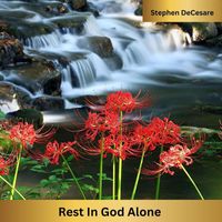 Stephen DeCesare - Rest in God Alone
