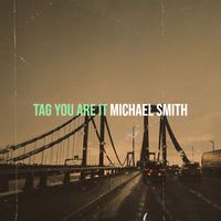 Michael Smith - Tag You Are It
