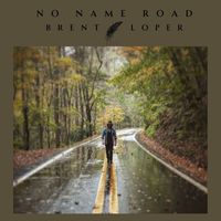Brent Loper - No Name Road