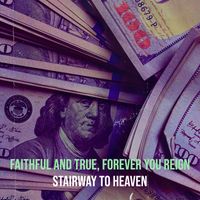 Stairway to Heaven - Faithful and True, Forever You Reign