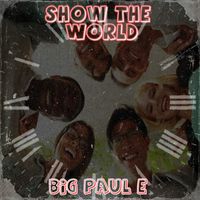 Big Paul E - Show the World