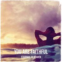 Stairway to Heaven - You Are Faithful