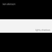 Ken Elkinson - Lights, Shadows