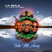 LaMhla feat. Lunar_za & Msoh - Take Me Away