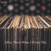 Doze - I Was There When I Wrote This (Explicit)