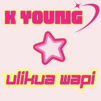 K Young - Ulikua Wapi