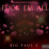 Big Paul E - Fuck Em All (Explicit)