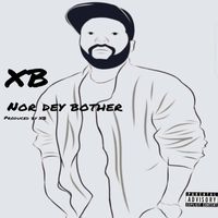 Xb - Nor Dey Bother (Explicit)