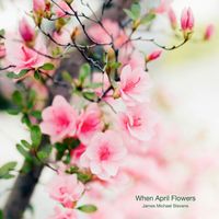 James Michael Stevens - When April Flowers