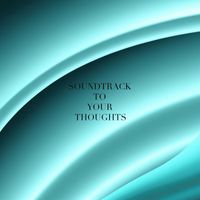 Soundtrack To Your Thoughts - Music to Keep You Steady