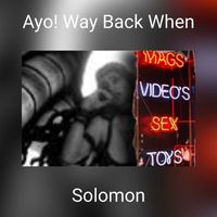 Solomon - Ayo! Way Back When (Explicit)