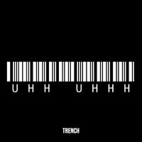 Trench - Uhh Uhhh (Explicit)
