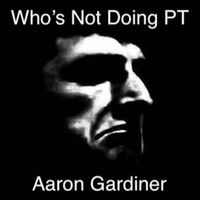 Aaron Gardiner - Who's Not Doing Pt