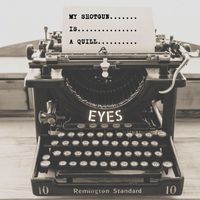 Eyes - My shotgun is a quill