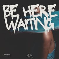 Maverick - Be Here Waiting