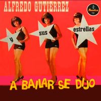 Alfredo Gutierrez - A Bailar Se Dijo