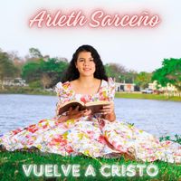 Arleth Sarceño - Vuelve a Cristo