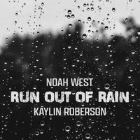 Noah West & Kaylin Roberson - Run Out Of Rain