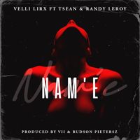 Velli Lirx - Nam'e (feat. Tsean & Randy Leroy) (Explicit)