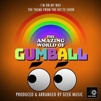 Geek Music - I'm On My Way (From "The Amazing World Of Gumball")