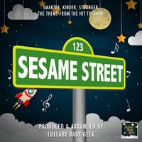 Lullaby Baby Geek - Smarter, Kinder, Stronger (From "Sesame Street") (Lullaby Version)
