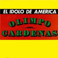 Olimpo Cardenas - El Idolo de America
